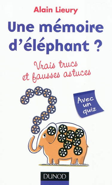 Une mémoire d'éléphant ? : vrais trucs et fausses astuces