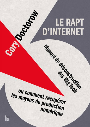 Le rapt d'Internet : manuel de déconstruction des Big Tech ou Comment récupérer les moyens de production numérique