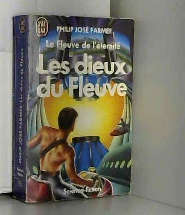 Le fleuve de l'éternité. Vol. 5. Les dieux du fleuve. Ainsi meurt toute chair