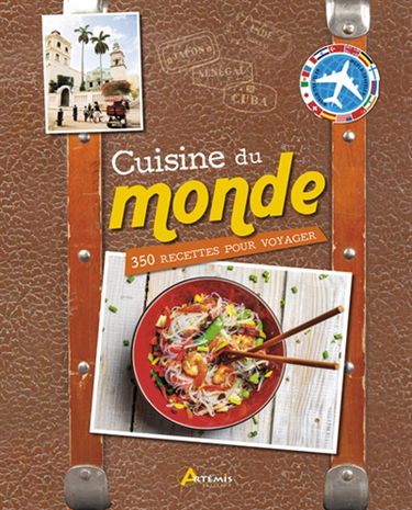 Cuisine du monde : 350 recettes pour voyager