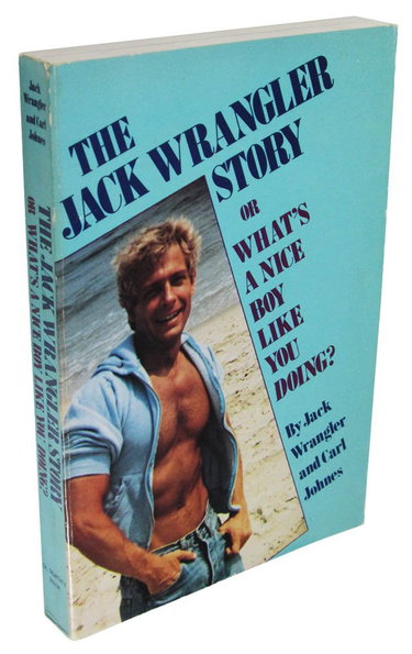 Couverture de The Jack Wrangler Story: Or What's a Nice Boy Like You Doing?