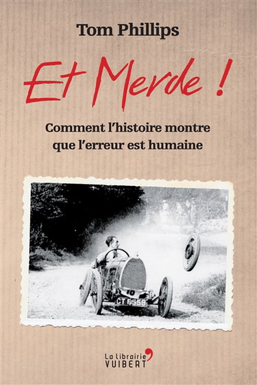 Et merde ! : comment l'histoire nous montre que l'erreur est humaine