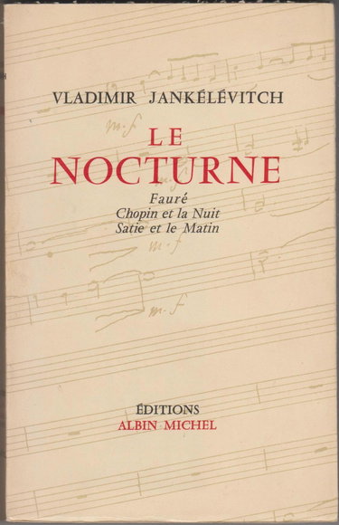 Couverture de Le nocturne Fauré, Chopin et la Nuit, Satie et le matin par Vladimir Jankélévitch
