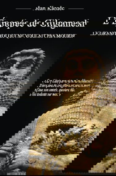L'Épopée de Gilgamesh : Le grand roi qui ne voulait pas mourir