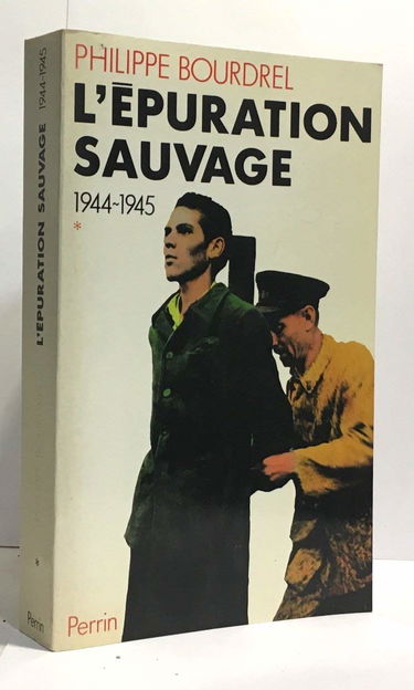 L'Epuration sauvage : 1944-1945. Vol. 1