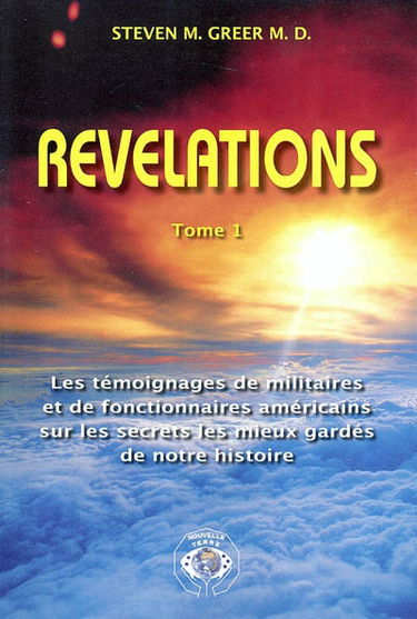 Révélations : les témoignages de militaires et de fonctionnaires américains sur les secrets les mieux gardés de notre histoire. Vol. 1