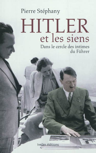 Hitler et les siens : dans le cercle des intimes du Führer