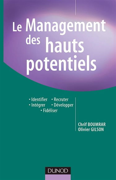 Le management des hauts potentiels : identifier, recruter, intégrer, développer, fidéliser