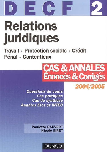 Relations juridiques, DECF 2 : travail, protection sociale, crédit, pénal, contentieux : cas et annales, énoncés et corrigés : travail, protection sociale, crédit, pénal, contentieux, 2003-2004
