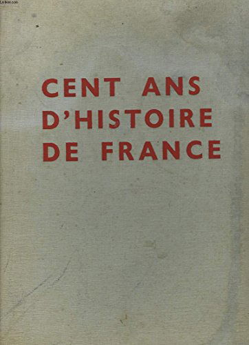 Cent ans d'histoire de France : . Sous la direction de Claude Arthaud et François Hébert-Stevens. Texte d'Emmanuel Berl. Légendes de Daniel Appert