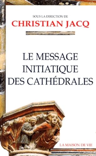 Le message initiatique des cathédrales. Vol. 1