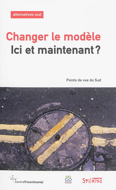 Alternatives Sud, n° 3 (2016). Changer le modèle ici et maintenant ? : points de vue du Sud