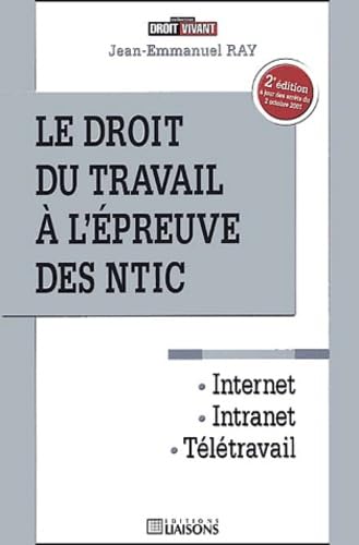 Le droit du travail à l'épreuve des NTIC : Internet, intranet, télétravail
