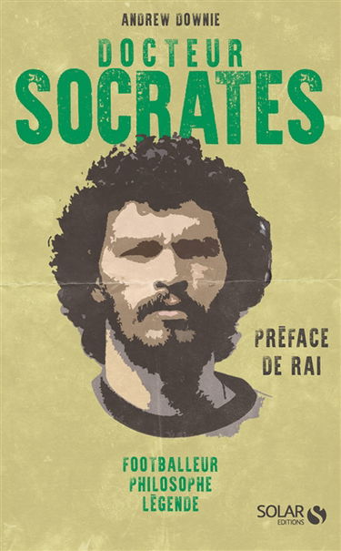 Docteur Socrates : footballeur, philosophe, légende