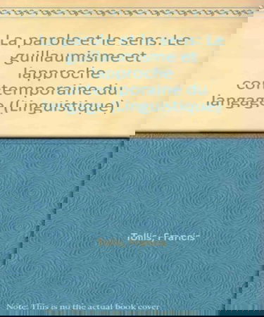 La Parole et le sens : le guillaumisme et l'approche contemporaine du langage