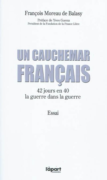 Un cauchemar français : 42 jours en 40 : la guerre dans la guerre : essai
