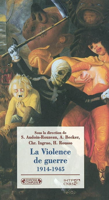 La violence de guerre 1914-1945 : approches comparées des deux conflits mondiaux
