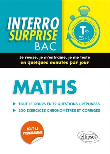 Maths, terminales ES, L : tout le cours en 72 questions-réponses : 200 exercices chronométrés et corrigés