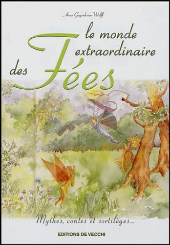 Le monde extraordinaire des fées: Mythes, contes et sortilèges