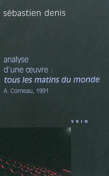 Tous les matins du monde Alain Corneau, 1991 : analyse d'une oeuvre