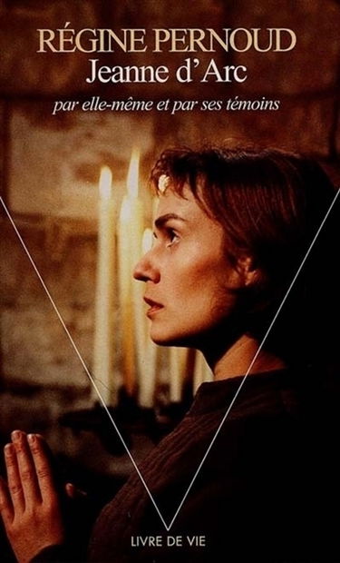 Jeanne d'Arc par elle-même et par ses témoins