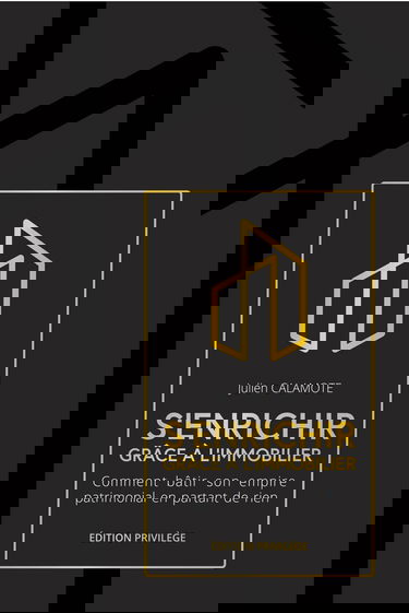 S'enrichir grâce à l'immobilier - Edition Privilège