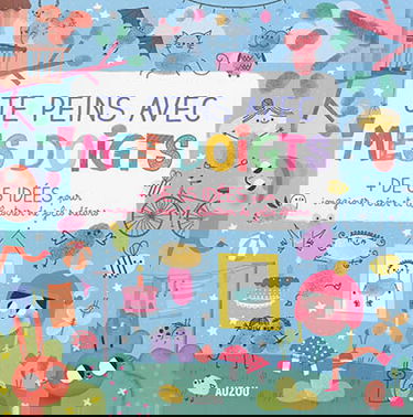 Je peins avec mes doigts : + de 65 idées pour imaginer, créer et illustrer de jolis décors