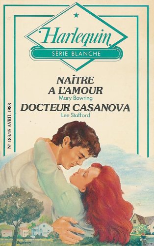 Naître à l'amour Suivi de Docteur Casanova : Collection : Harlequin série blanche n° 183