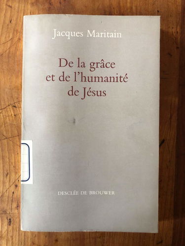 Jacques Maritain. De la Grâce et de l'humanité de Jésus