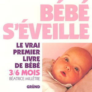 Bébé s'éveille : le vrai premier livre de bébé, 3-6 mois
