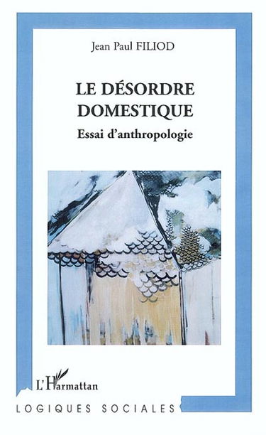 Le désordre domestique : essai d'anthropologie