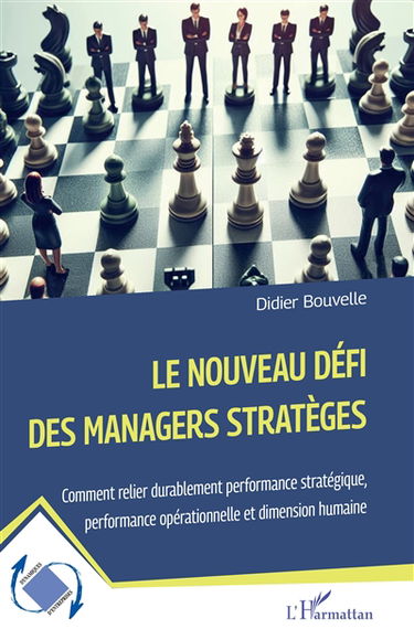 Le nouveau défi des managers stratèges : comment relier durablement performance stratégique, performance opérationnelle et dimension humaine