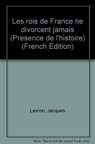Couverture de Les Rois de France ne divorcent jamais par Jacques Levron