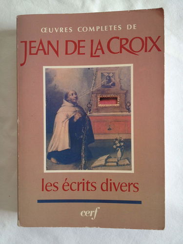 Oeuvres complètes de saint Jean de la Croix. Vol. 7. Les Ecrits divers