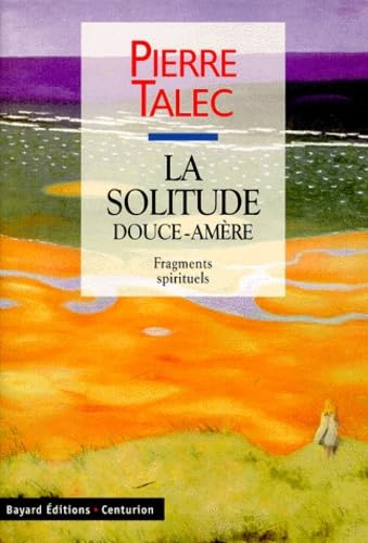 La solitude douce amère : fragments spirituels