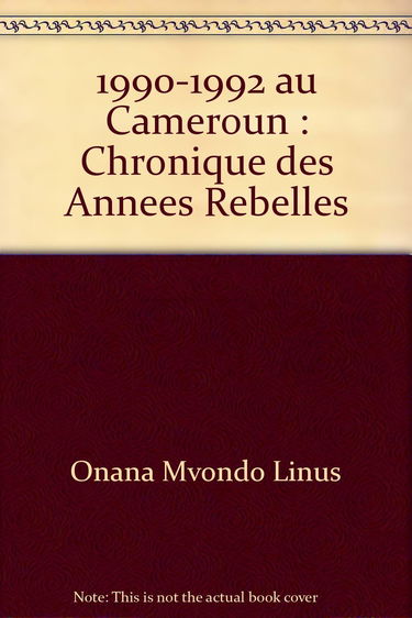 Chronique des années rebelles - 1990-1992 au Cameroun