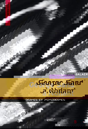 George Sand à Nohant : drames et mimodrames