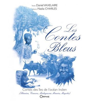 Les contes bleus : contes des îles de l'océan Indien : Réunion, Comores, Madagascar, Maurice, Mayotte