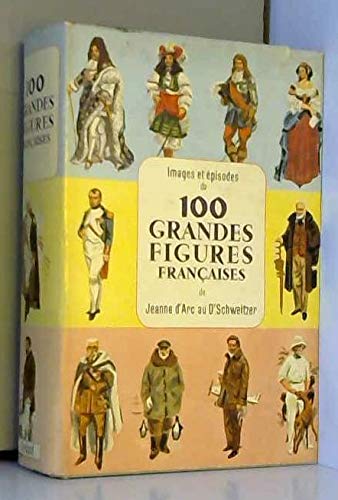 Couverture de Images et episodes de 100 grandes figures françaises de jeanne d'arc au Dr Schweitzer