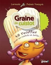 GRAINE DE CUISTOT - 48 RECETTES POUR LES CHEFS EN HERBE - GRAINE 2