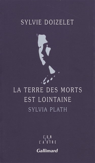 La terre des morts est lointaine : Sylvia Plath
