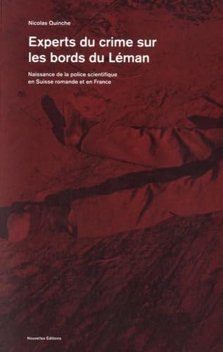 Experts du crime sur les bords du Léman: Naissance de la police scientifique en Suisse romande et en France