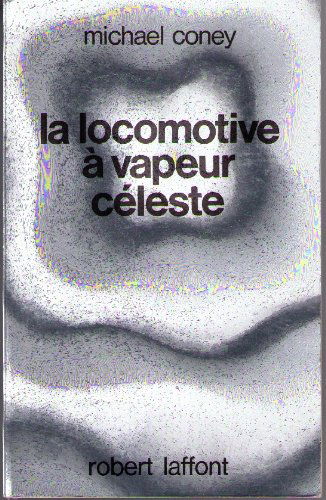 Le chant de la Terre. Vol. 1. La locomotive à vapeur céleste