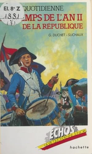 La vie quotidienne au temps de l'an II de la République: 22 septembre 1793 - 22 septembre 1794