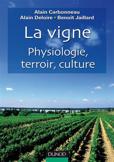 La vigne : physiologie, terroir, culture