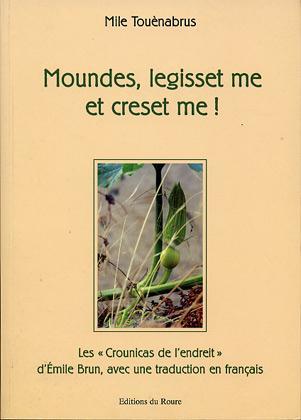 Moundes, legisset me et creset me ! : les Crounicas de l'endreit d'Emile Brun, avec une traduction en français