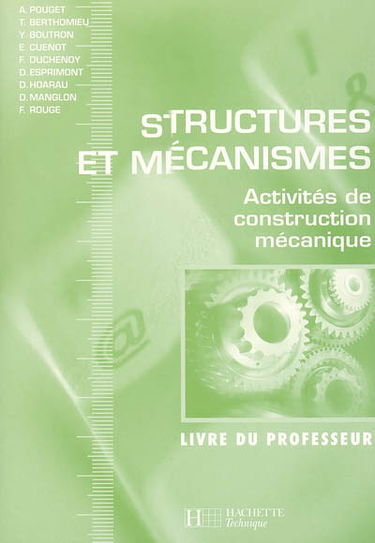 Structures et mécanismes : activités de construction mécanique : livre du professeur