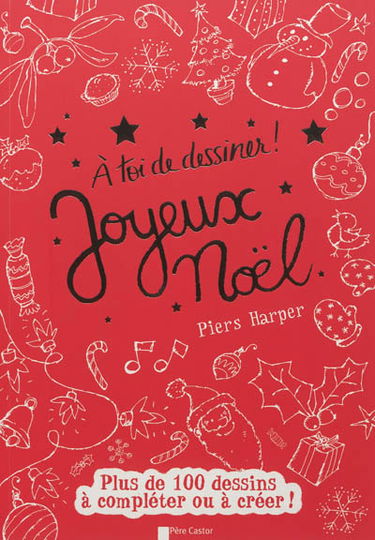 A toi de dessiner !. Joyeux Noël : plus de 100 dessins à compléter ou à créer !