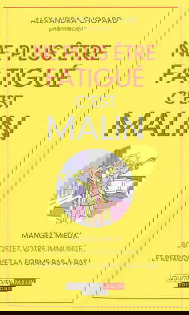 Ne plus être fatigué, c'est malin : mangez mieux, boostez votre immunité... et retrouvez la forme pas à pas !