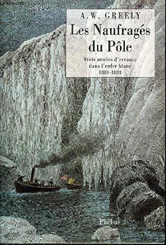 Les naufragés du pôle : trois ans d'errance dans l'enfer blanc, 1881-1884